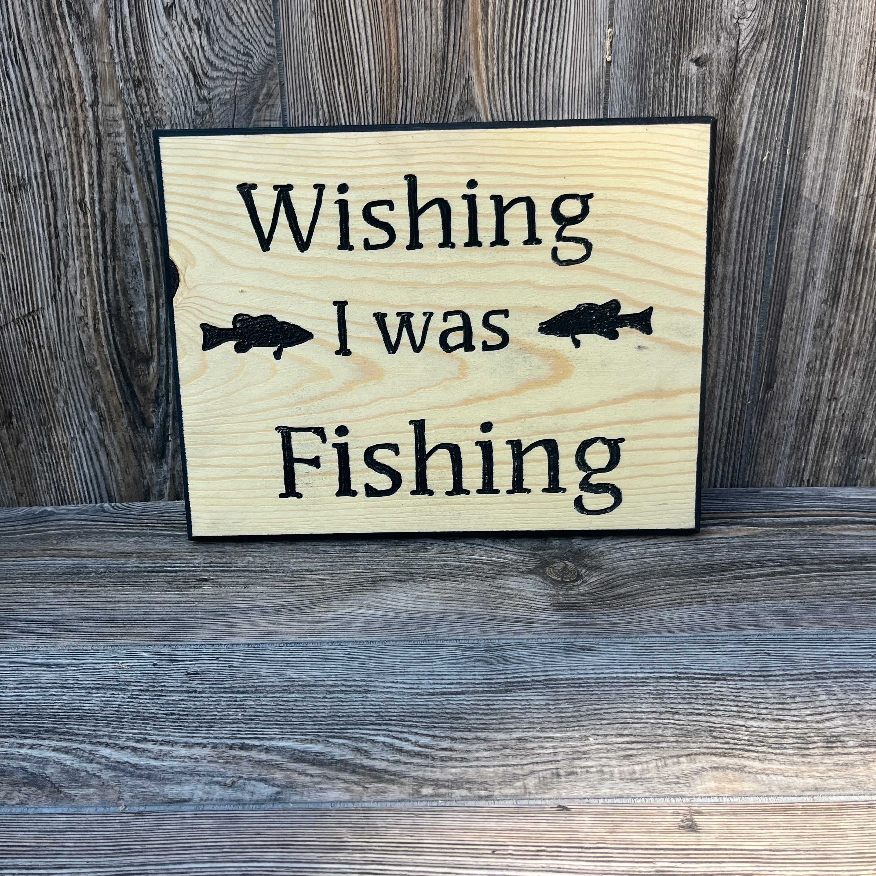 Handcrafted “Wishing I Was Fishing” Sign